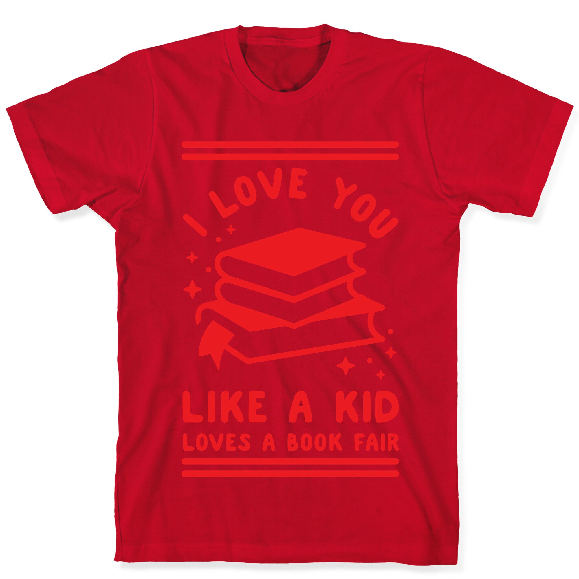 I Love You Like A Kid Loves  Book Fair T-Shirt